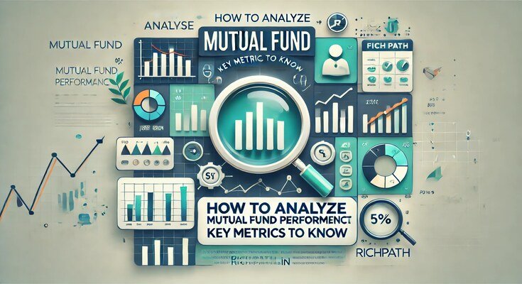 How to Analyze Mutual Fund Performance: Key Metrics to Know