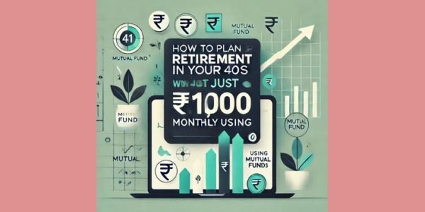 How to Plan Your Retirement in Your 40s with Just ₹1,000 Monthly Using Mutual Funds