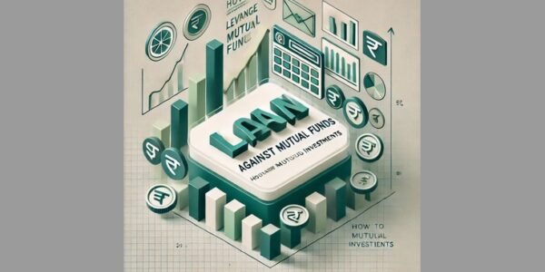Loan Against Mutual Funds: How to Leverage Your Mutual Fund Investments
