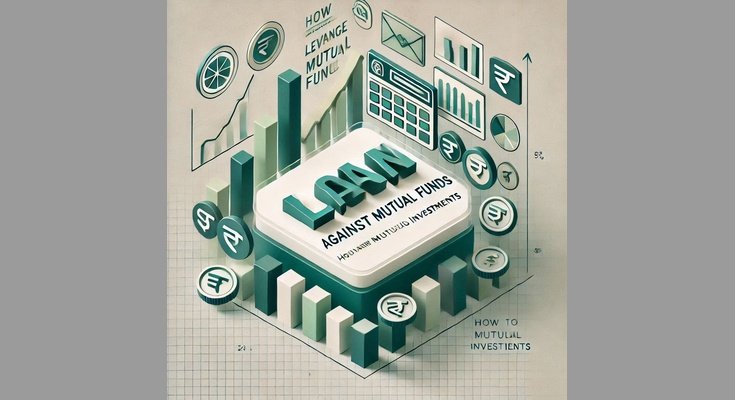 Loan Against Mutual Funds: How to Leverage Your Mutual Fund Investments