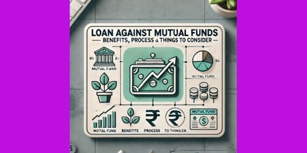 Loan Against Mutual Funds: Benefits, Process, and Things to Consider