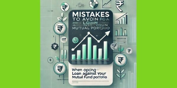 Mistakes to Avoid When Opting for a Loan Against Mutual Fund Portfolio