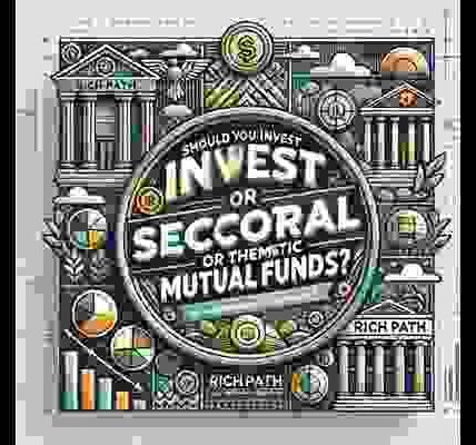 Should You Invest in Sectoral or Thematic Mutual Funds?