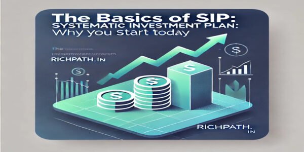 The Basics of SIP (Systematic Investment Plan): Why You Should Start Today