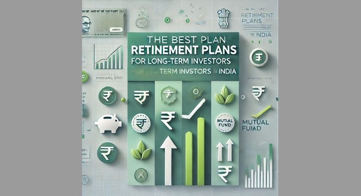 The Best Retirement Plans for Long-Term Investors in India