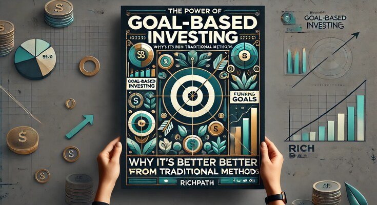 The Power of Goal-Based Investing_ Why It’s Better Than Traditional Methods