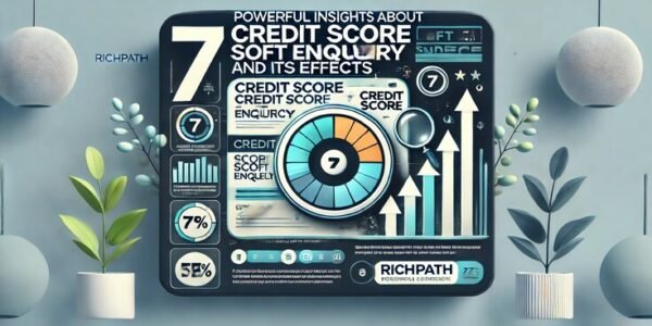 7 Powerful Insights About Credit Score Soft Enquiry and Its Effects