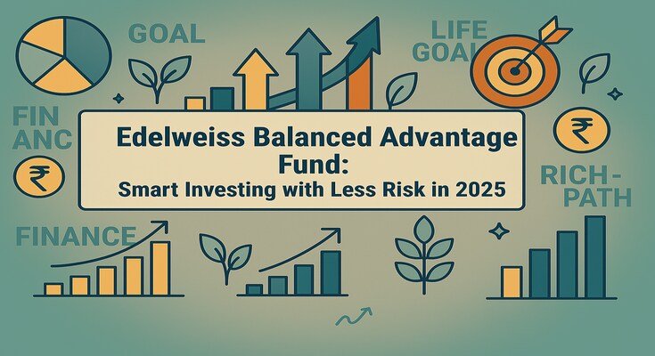Edelweiss Balanced Advantage Fund: Smart Investing with Less Risk in 2025