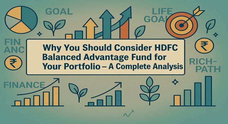 Why You Should Consider HDFC Balanced Advantage Fund for Your Portfolio – A Complete Analysis 