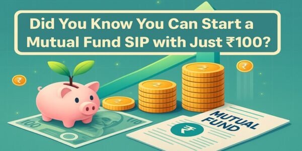 Did You Know You Can Start a Mutual Fund SIP with Just ₹100?