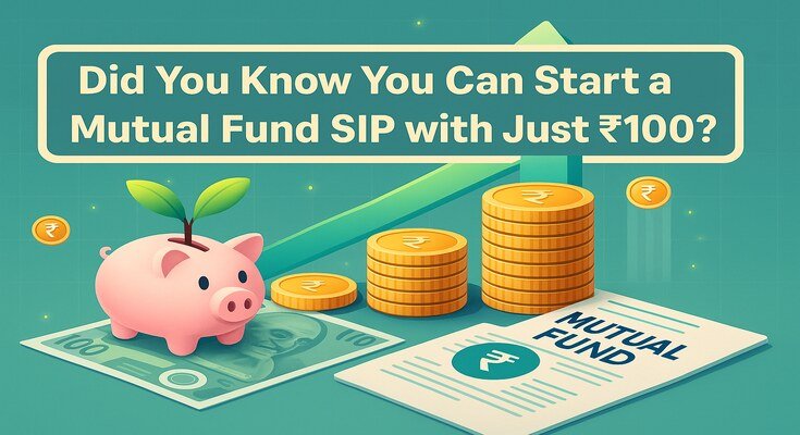 Did You Know You Can Start a Mutual Fund SIP with Just ₹100?