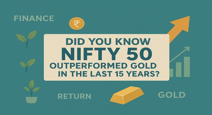 Did You Know Nifty 50 Outperformed Gold in the Last 15 Years?