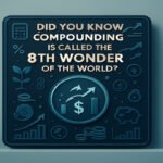 Did You Know Compounding Is Called the 8th Wonder of the World?
