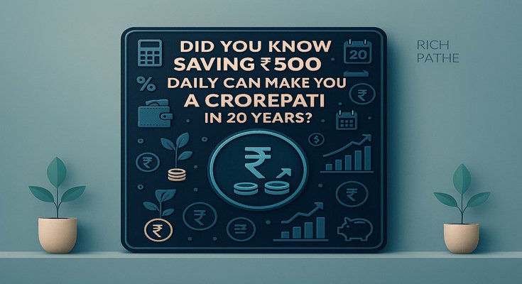 Did You Know Saving 500 Daily Can Make You a Crorepati in 20 Years?